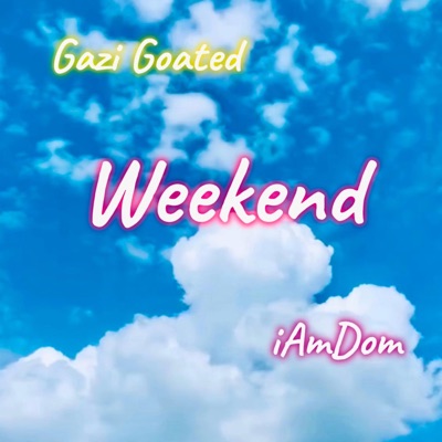 Weekend (feat. Gazi Goated) - Single