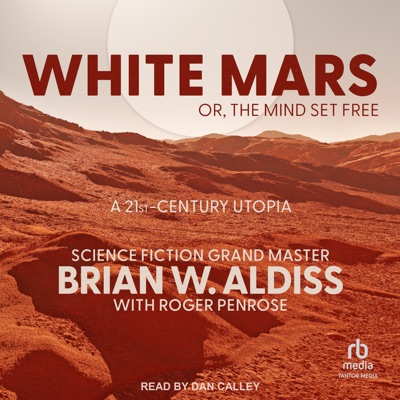 White Mars; or, The Mind Set Free : A 21st-Century Utopia