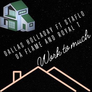 Work to Much (feat. staflo da flame & Royal T)