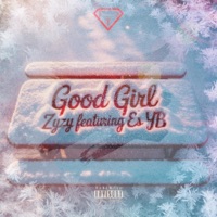 Good Girl (feat. Es YB) - Single - ZyZy