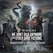 We Don't Talk Anymore and Other Dark Fictions (Unabridged) - J.P. Behrens