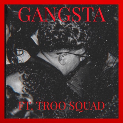 GANGSTA (feat. T.R.O.O. SQUAD) - Single