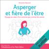 Asperger et fière de l'être: Voyage au cœur d'un autisme pas comme les autres - Alexandra Reynaud