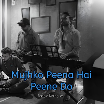 Bangla Dialogues - Mujhko Peena Hai Peene Do