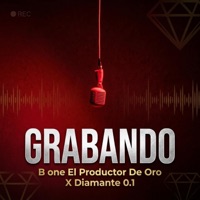 Grabando (feat. Diamante 0.1) - Single - B one El Productor De Oro