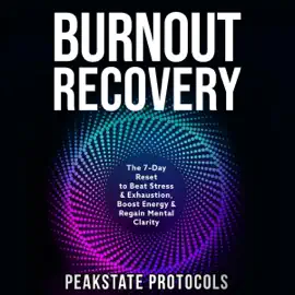 Burnout Recovery: The 7-Day Reset to Beat Stress & Exhaustion, Boost Energy & Regain Mental Clarity (Unabridged)
