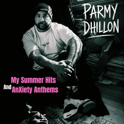 Listen to My Summer Hits And Anxiety Anthems by Parmy Dhillon