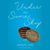 Under the Same Sky: From Starvation in North Korea to Salvation in America (Unabridged) - Joseph Kim & Stephan Talty