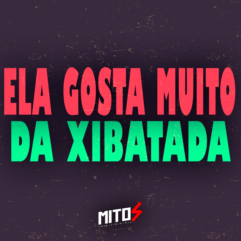 Обложка альбома «Ela Gosta Muito Da Xibatada - Single» — DJ BB, MC Negritin, mc donzela & MITOS ENTRETENIMENTO