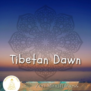 Tibetan Dawn, Zen Mindfulness