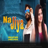 Na Jiya - Single - Umakant Barik & Amrita Nayak