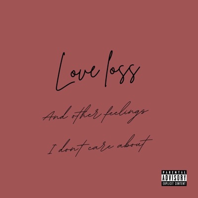 Love, Loss And Other Feeling's I Dont Care About