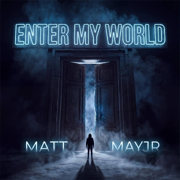 Enter My World - Matt Mayjr