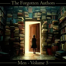 The Forgotten Authors - Men - Volume 5: Ward Muir to R Ellis Roberts