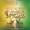 His Dark Materials: The Amber Spyglass (Book 3) (Unabridged) - Philip Pullman