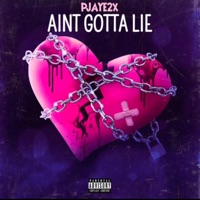 Aint Gotta Lie - Single - Pjaye2x