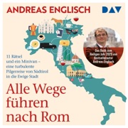 Alle Wege führen nach Rom: Meine Reise von Norditalien bis in die Ewige Stadt - Andreas Englisch