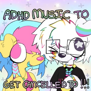 ADHD MUSIC TO GET CANCELLED TO!!! (feat. 4LUNG) - Single