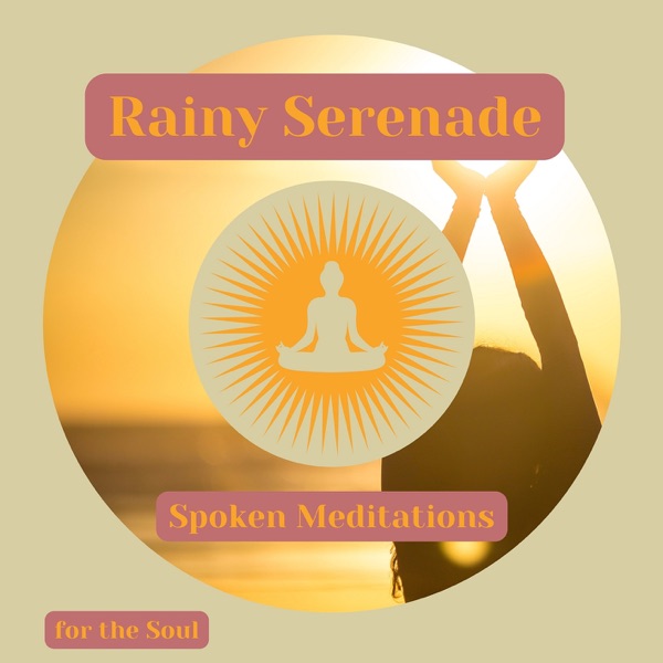 Rainy Serenade: Spoken Meditations for the Soul