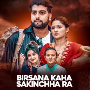 Birsana Kaha Sakinchha Ra (feat. Sadeekshya Kattel)