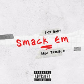 SMACK EM (feat. BABY TROUBLE) I-20 BABY