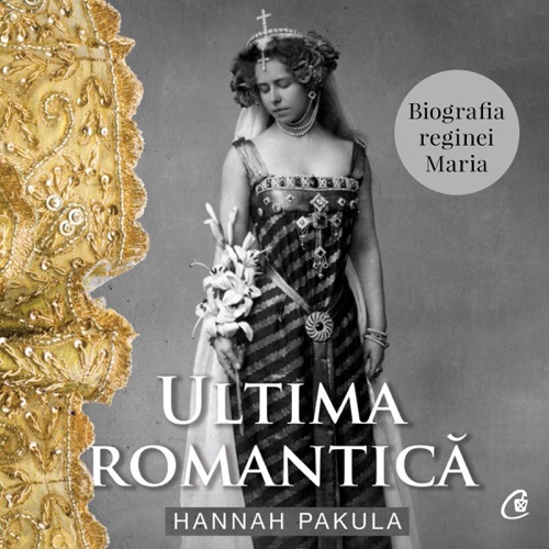Ultima romantică: Biografia reginei Maria cover