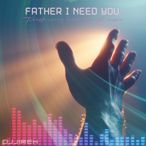 Father, I Need You