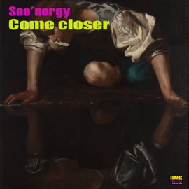 Come closer See'nergy