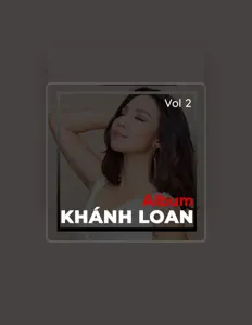 Dengarkan Khánh Loan, tonton video musik, baca bio, lihat tanggal tur & lainnya!