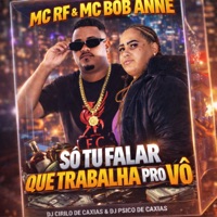 Só Tu Falar Que Trabalha pro Vô - Single - Mc RF & MC Bob Anne