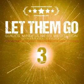 Let Them Go: Guided Mindfulness Meditation (Vipassana Series): Meditation 3: Let Them Choose Others — Finding Peace in Rejection