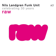 Raw (with Nils Landgren) - Nils Landgren Funk Unit