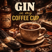 Gin in My Coffee Cup