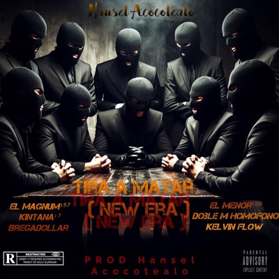 TIRA A MATAR NEW ERA (feat. Hansel El De La H, El Menor 380, El Magnum 357, Bregadollar, Doble M El Homofono & Kelvin flow) - Single