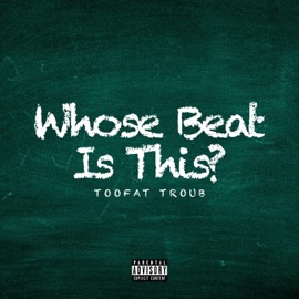 Whose Beat Is This? TooFat Troub