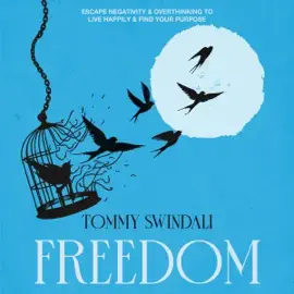 Freedom: Escape Negativity & Overthinking to Live Happily & Find Your Purpose (Unabridged)