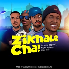 Zikhale Cha (feat. Episodz, Mfumu Hyphen & Ainno Busy) Vadanya