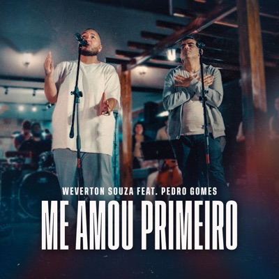 Me Amou Primeiro (Ao Vivo) [feat. Pedro Gomes] - Single