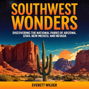 Southwest Wonders: Discovering the National Parks of Arizona, Utah, New Mexico, and Nevada (National Park Wonders) [Unabridged]
