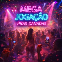 Mega Jogação Pras Danadas - Single - MC GW, Mc Donzela, Baile do Sheik & Quik Ironico