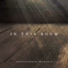 In This Room (feat. Kaleb Moore) - Prestonwood Worship