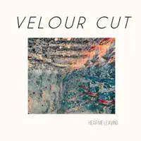 Hear me leaving — Velour Cut