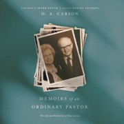 Memoirs of an Ordinary Pastor: The Life and Reflections of Tom Carson (Unabridged) - D. A. Carson & Mark Dever