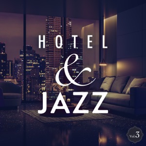 Hotel & Jazz: Luxury Melodies for Adults Vol.3