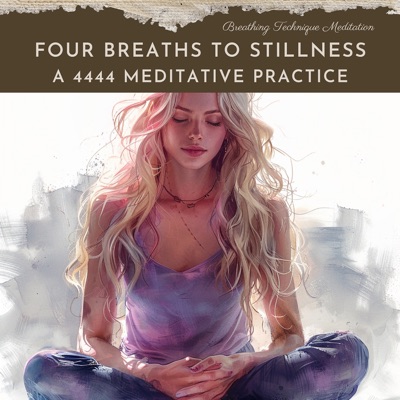 Four Breaths to Stillness: a 4444 Meditative Practice