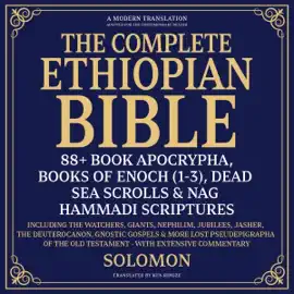 The Complete Ethiopian Bible, 88+ Book Apocrypha, Books of Enoch(1-3), Dead Sea Scrolls & Nag Hammadi Scriptures: Including the Watchers, Giants, Nephilim, Jubilees, Jasher, the Deuterocanon, Gnostic Gospels & More Lost Pseudepigrapha of the Old Testament