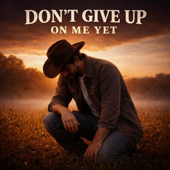 Don't Give Up On Me Yet