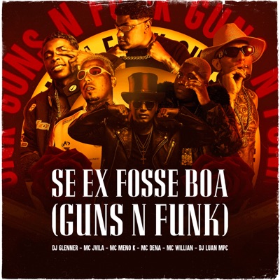 Se Ex Fosse Boa (Guns n Funk) [feat. MC Willian & Dj Luan MPC] - Single