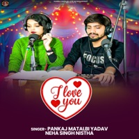 I Love You - Single - Pankaj Matalbi Yadav & Neha Singh Nistha
