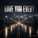 Have You Ever - SherellHodge